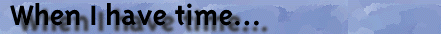 When I have time...
